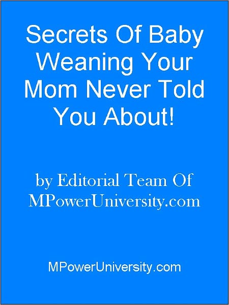 Secrets Of Baby Weaning Your Mom Never Told You About!
