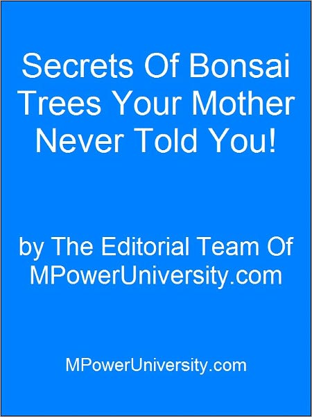 Secrets Of Bonsai Trees Your Mother Never Told You!