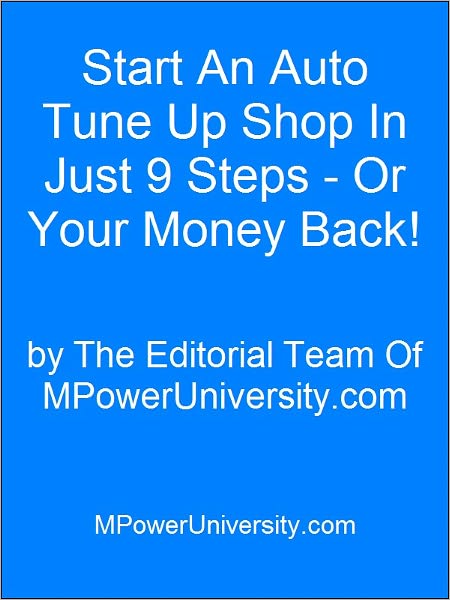 Start An Auto Tune Up Shop In Just 9 Steps And Earn An Extra $500 - Or Your Money Back!