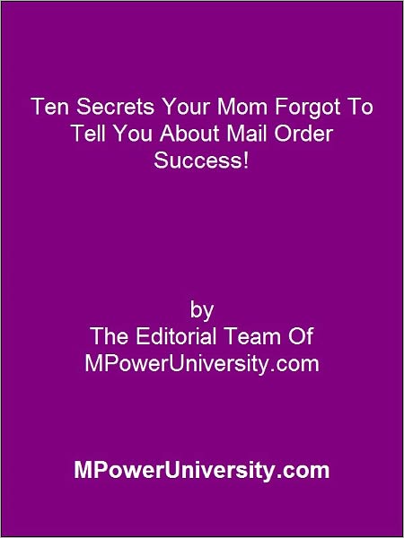 Ten Secrets Your Mom Forgot To Tell You About Mail Order Success!