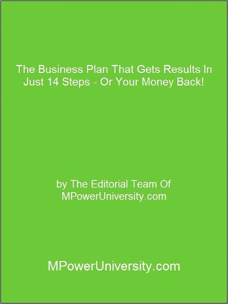 The Business Plan That Gets Results In Just 14 Steps - Or Your Money Back!
