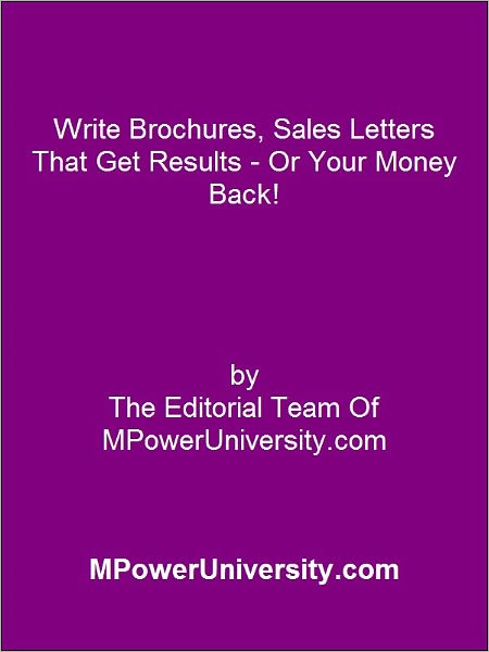 Write Brochures, Sales Letters That Get Results - Or Your Money Back!