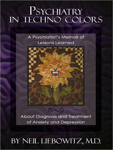 Psychiatry in Techno Colors: A Psychiatrist's Memoir of Lessons Learned about Diagnosis and Treatment of Anxiety and Depression