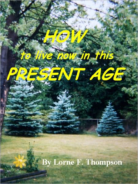 HOW TO LIVE NOW IN THIS PRESENT AGE