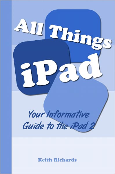 All Things iPad: Your Informative Guide To The iPad 2