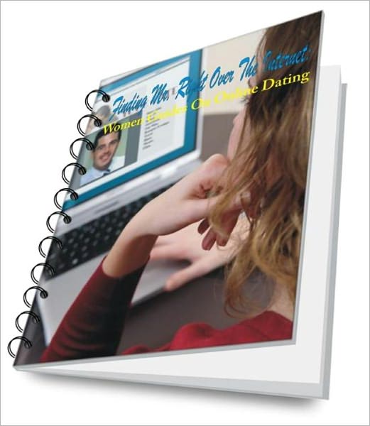 Finding Mr. Right Over The Internet: A Woman's Guide To Online Dating