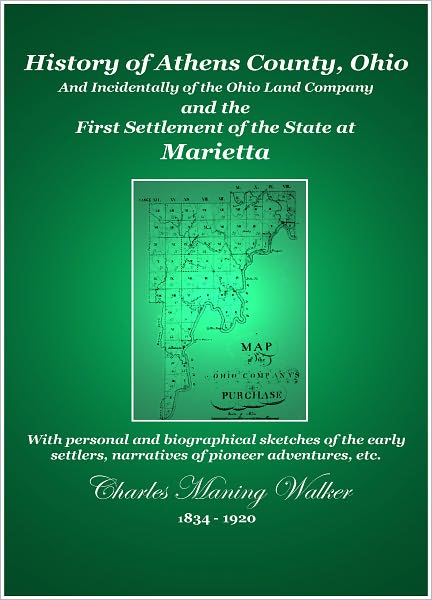 History of Athens County, Ohio and Incidentally of the Ohio Company and the First Settlement of the State at Marietta