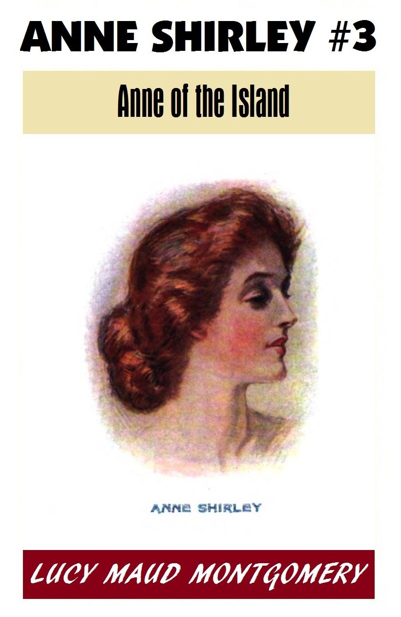 Anne Shirley #3, ANNE OF THE ISLAND, L M Montgomery