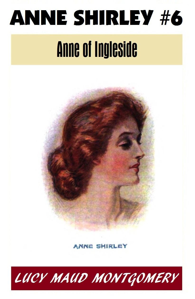Anne of Green Gables #6, ANNE OF INGLESIDE, L M Montgomery's Anne Shirley Series
