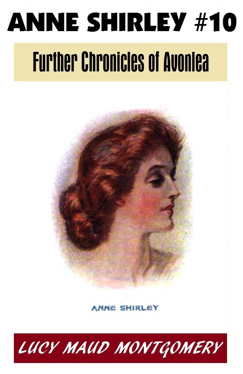 Anne Shirley #10, FURTHER CHRONICLES OF AVONLEA, L M Montgomery