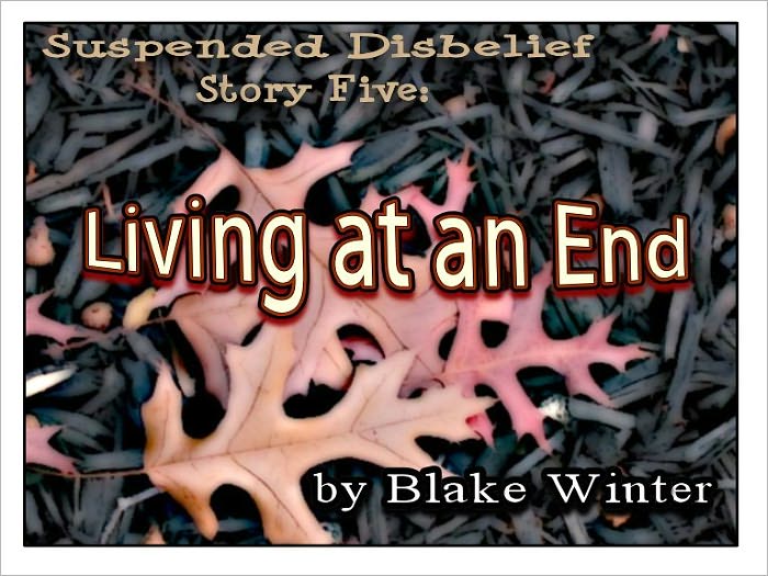 Suspended Disbelief Story Five: Living at an End