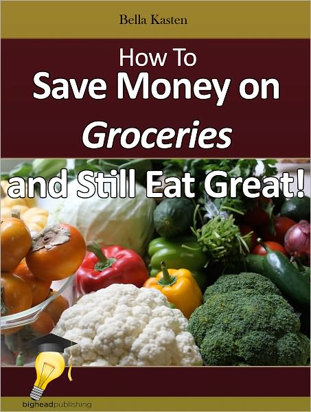 How to Save Money on Groceries and Still Eat Great!