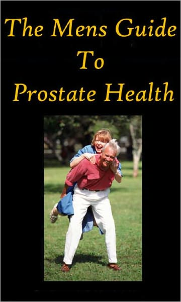 "The Mens Guide To Prostate Health"