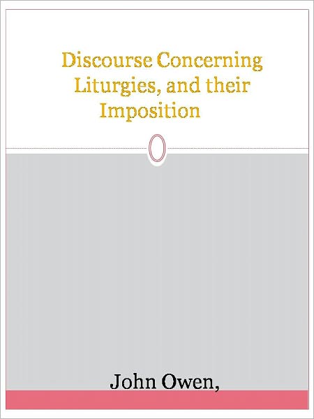 Discourse Concerning Liturgies, and their Imposition