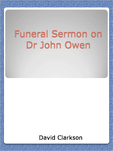 Funeral Sermon on Dr John Owen