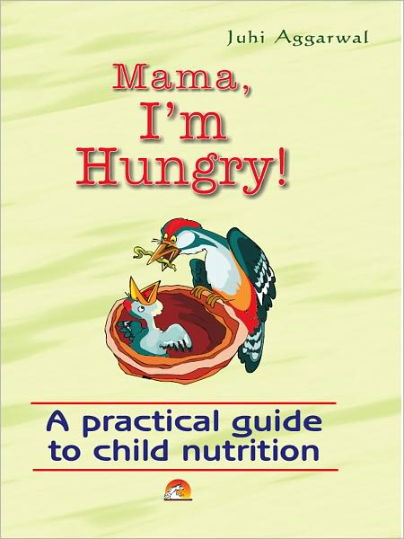 Mama I'm Hungry! - A Practical Guide To Child Nutrition