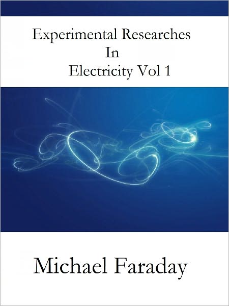 Experimental Researches in Electricity Vol 1