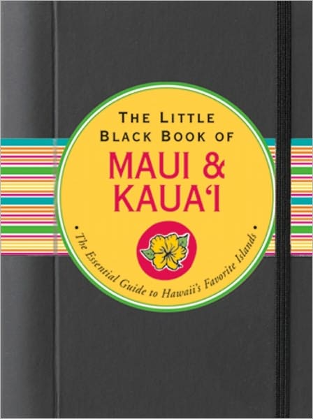 The Little Black Book of Maui and Kauai: The Essential Guide to Hawaii's Favorite Islands