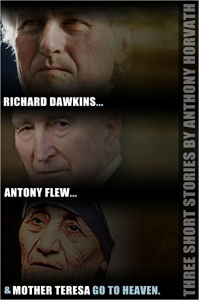Richard Dawkins, Antony Flew, and Mother Teresa Go to Heaven: Five Short Stories