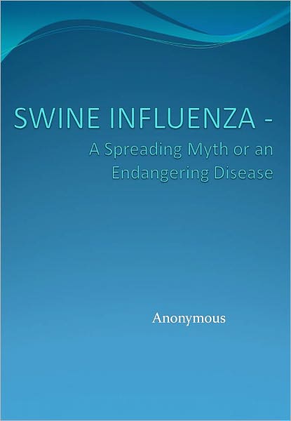 SWINE INFLUENZA - A Spreading Myth or an Endangering Disease