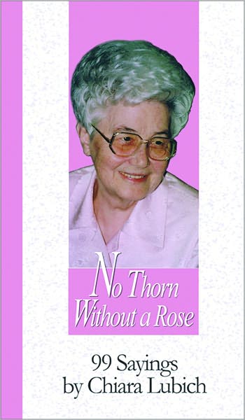 No Thorn Without a Rose: 99 Sayings by Chiara Lubich