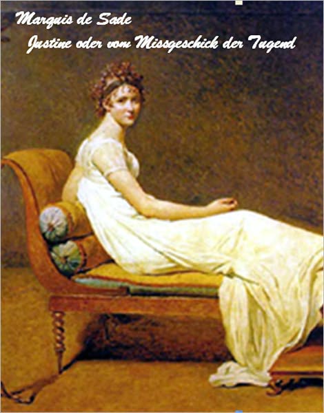 Donatien Alphonse Fran&ccedil;ois Marquis de Sade -Justine oder vom Missgeschick der Tugend - Komplette Ausgabe (deutsche Ausgabe - German Edition)