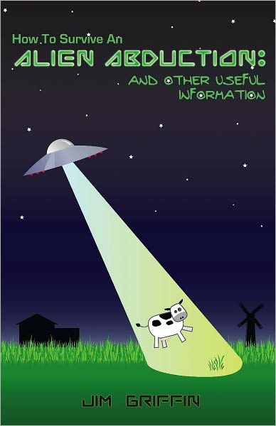 How To Survive An Alien Abduction: And Other Useful Information