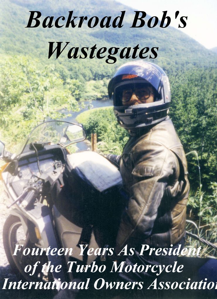 Motorcycle Road Trips (Vol. 2) Wastegates - Fourteen Years As President of the Turbo Motorcycle International Owners Association