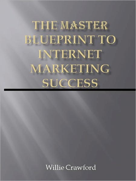 The Master Blueprint To Internet Marketing Success
