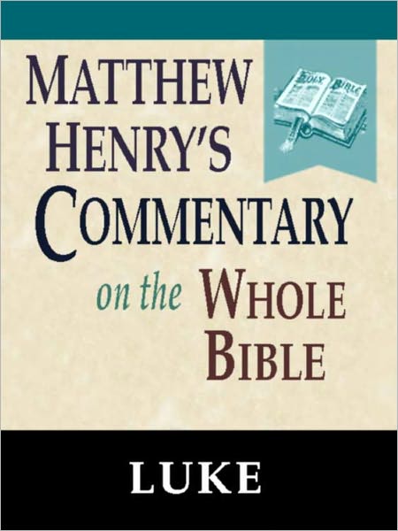 Matthew Henry's Commentary on the Whole Bible-Book of Luke