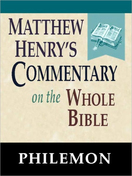 Matthew Henry's Commentary on the Whole Bible-Book of Philemon