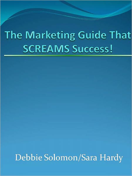 The Marketing Guide That SCREAMS Success!