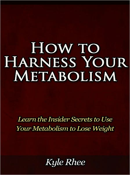 How to Harness Your Metabolism - Learn the Insider Secrets to Use Your Metabolism to Lose Weight