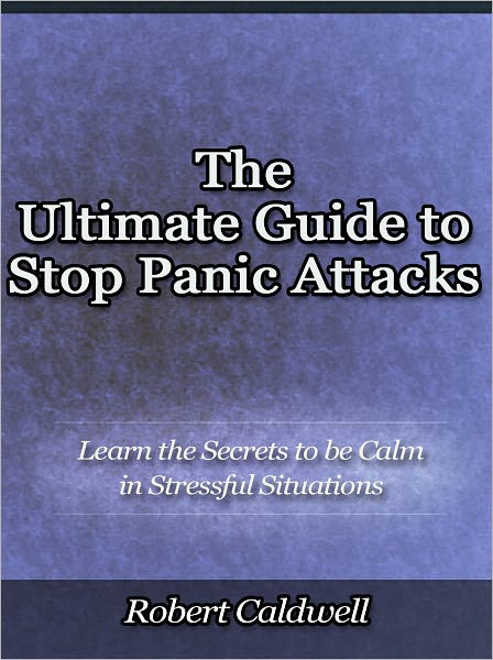 The Ultimate Guide to Stop Panic Attacks - Learn the Secrets to be Calm in Stressful Situations