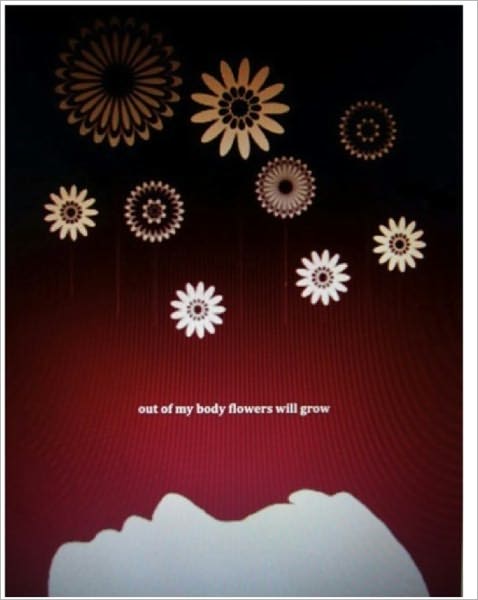 Out of My Body Flowers Will Grow