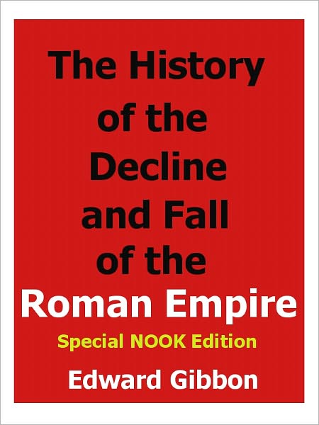The History of the Decline and Fall of the Roman Empire All 6 Volumes Speciall- NOOK Edition with Illustrations!
