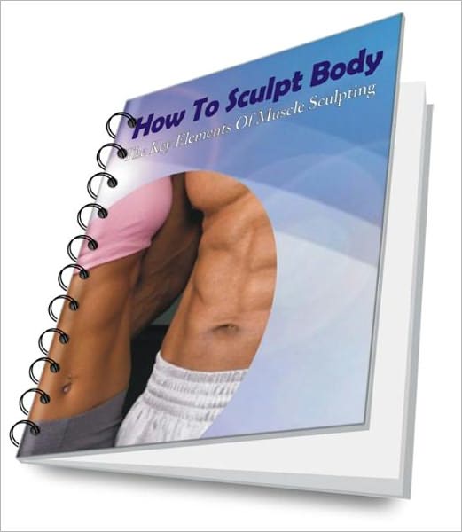 How To Sculpt Body: The Key Elements Of Muscle Sculpting