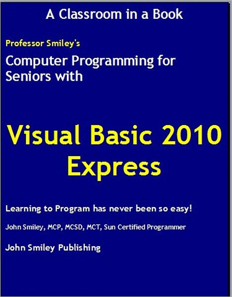 Computer Programming for Seniors with Visual Basic 2010 Express