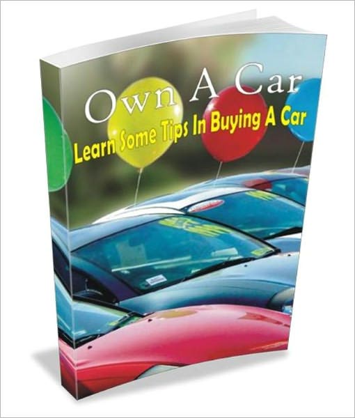 Own A Car: Learn Some Tips In Buying A Car