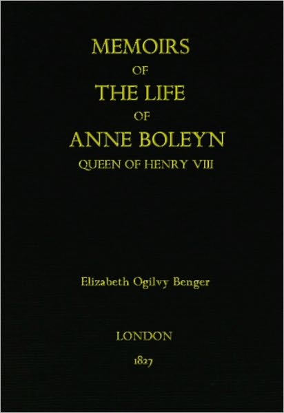 Memoirs of the Life of Anne Boleyn, Queen of Henry VIII.
