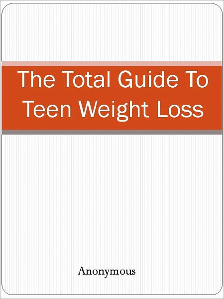The Total Guide To Teen Weight Loss