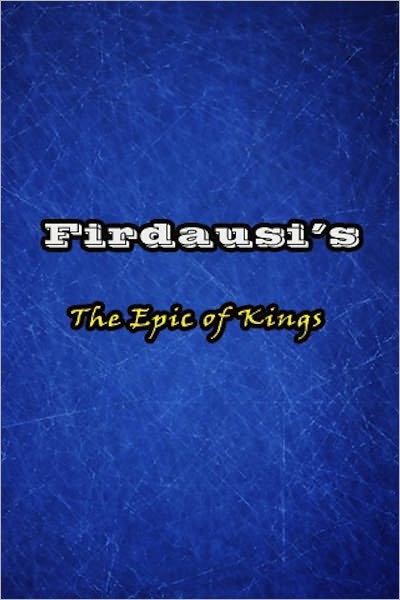 The Epic Of Kings [ By: Firdausi ]
