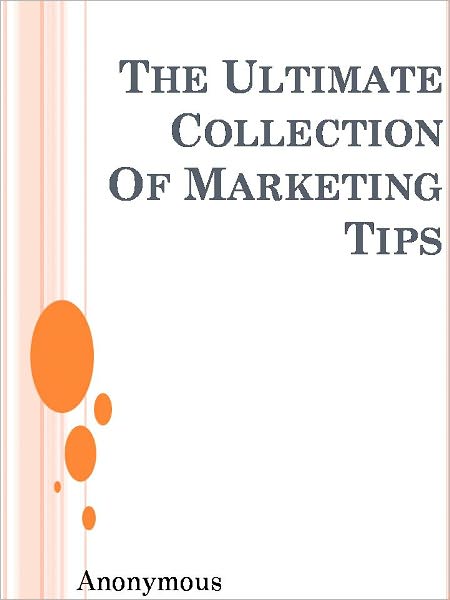 The Ultimate Collection Of Marketing Tips