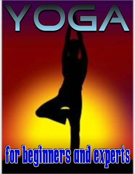 Yoga: A Yoga Book for Beginners and Experts