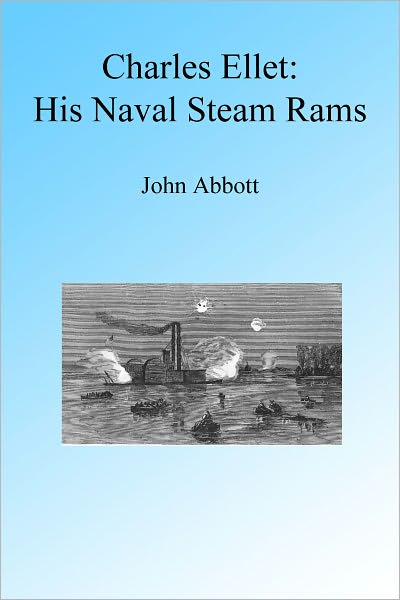 Charles Ellet and His Naval Steam Rams, Illustrated