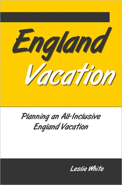 England Vacation: Planning An All-Inclusive England Vacation