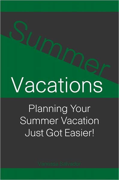Summer Vacations: Planning Your Summer Vacation Just Got Easier!
