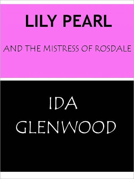 Lily Pearl and the Mistress of Rosedale- Special NOOK Edition