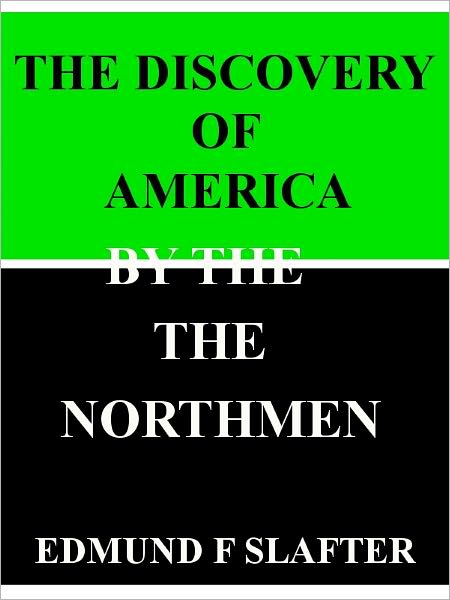 The Discovery of America by Northmen, 985-1015- Special NOOK Edition