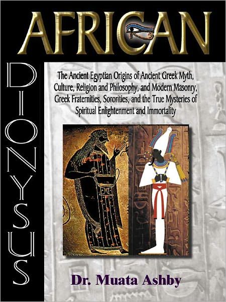 AFRICAN DIONYSUS: The Kamitan (Ancient Egyptian) Origins of Greek Culture and Religion
